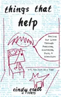 Věci, které pomáhají: Všude kolem nás: Léčení našich životů prostřednictvím feminismu, anarchismu, punku a dobrodružství. - Things That Help: Healing Our Lives Through Feminism, Anarchism, Punk, & Adventure