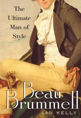 Beau Brummell: dokonalý muž stylu - Beau Brummell: The Ultimate Man of Style