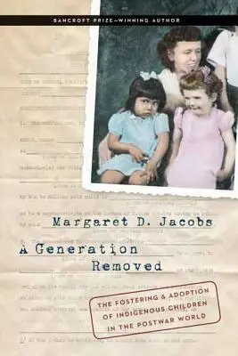 O generaci dál: Pěstounství a adopce dětí původních obyvatel v poválečném světě - A Generation Removed: The Fostering and Adoption of Indigenous Children in the Postwar World
