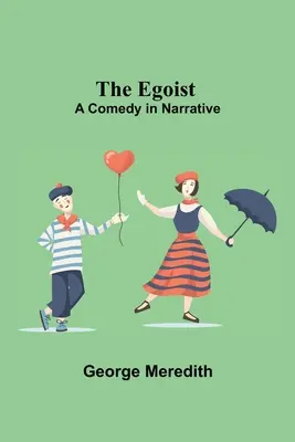 Egoista: Komedie ve vyprávění - The Egoist: A Comedy In Narrative