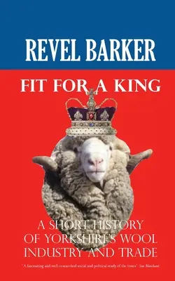 Vhodný pro krále: Krátké dějiny vlnařského průmyslu a obchodu v Yorkshiru - Fit For A King: A Short History of Yorkshire's Wool Industry and Trade