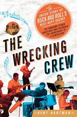 Wrecking Crew: The Inside Story of the Rock and Roll's Best-Kept Secret (Příběh zevnitř nejlépe střeženého tajemství rock and rollu) - Wrecking Crew: The Inside Story of Rock and Roll's Best-Kept Secret