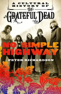 Žádná jednoduchá dálnice: Kulturní dějiny skupiny Grateful Dead - No Simple Highway: A Cultural History of the Grateful Dead