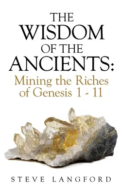 Moudrost starých: Znalost starověku: Vytěžování bohatství Genesis 1 - 11 - The Wisdom of the Ancients: Mining the Riches of Genesis 1 - 11
