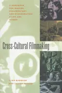 Filmová tvorba napříč kulturami: Příručka pro natáčení dokumentárních a etnografických filmů a videí - Cross-Cultural Filmmaking: A Handbook for Making Documentary and Ethnographic Films and Videos