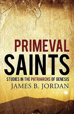 Prvotní svatí: Původní dějiny: první roky života: Studie o patriarších z Genesis - Primeval Saints: Studies in the Patriarchs of Genesis