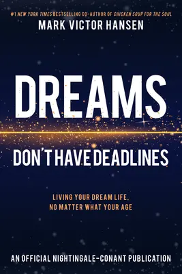 Sny nemají termíny: Žít svůj vysněný život bez ohledu na věk - Dreams Don't Have Deadlines: Living Your Dream Life, No Matter What Your Age