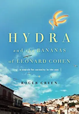 Hydra a banány Leonarda Cohena: Hledání klidu na slunci - Hydra and the Bananas of Leonard Cohen: A Search for Serenity in the Sun