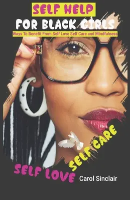Svépomoc pro černošské dívky: Způsoby, jak využít sebelásku Péče o sebe a všímavost. - Self Help For Black Girls: Ways To Benefit From Self Love Self Care and Mindfulness.