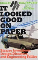Na papíře to vypadalo dobře: Na papíře: bizarní vynálezy, konstrukční katastrofy a inženýrské hlouposti. - It Looked Good on Paper: Bizarre Inventions, Design Disasters, and Engineering Follies