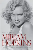 Miriam Hopkinsová: Život a filmy hollywoodské rebelky - Miriam Hopkins: Life and Films of a Hollywood Rebel