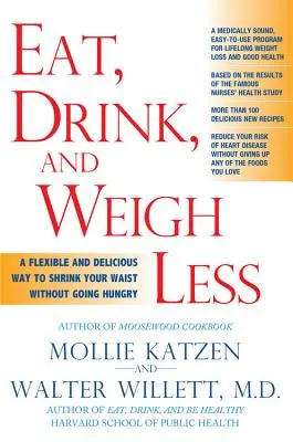Jezte, pijte a vážte méně: Pružný a chutný způsob, jak si zmenšit pas, aniž byste hladověli. - Eat, Drink, & Weigh Less: A Flexible and Delicious Way to Shrink Your Waist Without Going Hungry