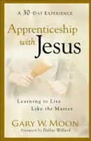 Učednictví u Ježíše: Učit se žít jako Mistr - Apprenticeship with Jesus: Learning to Live Like the Master