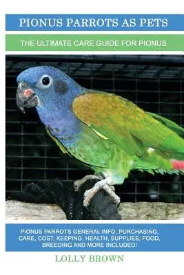 Papoušci Pionus jako domácí mazlíčci: Pionus Papoušci obecné informace, nákup, péče, náklady, chov, zdraví, zásoby, krmivo, chov a další informace! Na - Pionus Parrots as Pets: Pionus Parrots General Info, Purchasing, Care, Cost, Keeping, Health, Supplies, Food, Breeding and More Included! The