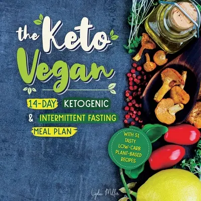 Keto vegan: 14denní ketogenní a přerušovaný půst (s 51 chutnými rostlinnými recepty s nízkým obsahem sacharidů) (příručka) - The Keto Vegan: 14-Day Ketogenic & Intermittent Fasting Meal Plan (With 51 Tasty Low-Carb Plant-Based Recipes)