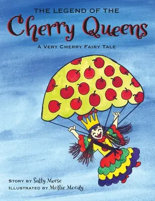 Legenda o třešňových královnách: Třešňová pohádka: Velmi třešňová pohádka - The Legend of the Cherry Queens: A Very Cherry Fairy Tale
