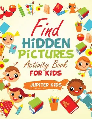 Najdi skryté obrázky Kniha aktivit pro děti - Find Hidden Pictures Activity Book for Kids