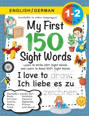 My First 150 Sight Words Workbook: (Ages 6-8) Bilingual (English / German) (Englisch / Deutsch): Mých prvních 150 slovíček na pohled: (Ages 6-8) Bilingual (English / German) (Englisch / Deutsch): Naučte se psát 150 a číst 500 slov (Body, Ac - My First 150 Sight Words Workbook: (Ages 6-8) Bilingual (English / German) (Englisch / Deutsch): Learn to Write 150 and Read 500 Sight Words (Body, Ac