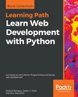 Naučte se vyvíjet webové stránky v jazyce Python: Vyzkoušejte si programování v jazyce Python a vývoj webových aplikací v jazyce Django. - Learn Web Development with Python: Get hands-on with Python Programming and Django web development