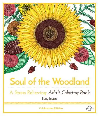 Duše lesa: Kniha omalovánek pro dospělé, která uvolňuje stres, edice Celebration. - Soul of the Woodland: A Stress Relieving Adult Coloring Book, Celebration Edition