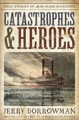 Katastrofy a hrdinové: Skutečné příběhy katastrof způsobených člověkem - Catastrophes and Heroes: True Stories of Man-Made Disasters