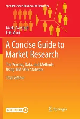 Stručný průvodce průzkumem trhu: Příručka k procesu, datům a metodám s využitím statistiky IBM SPSS Statistics. - A Concise Guide to Market Research: The Process, Data, and Methods Using IBM SPSS Statistics