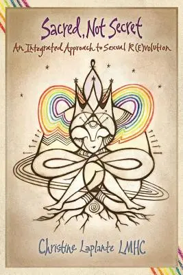 Posvátné, ne tajné: Integrovaný přístup k sexuální (r)evoluci - Sacred, Not Secret: An Integrated Approach to Sexual (R)Evolution