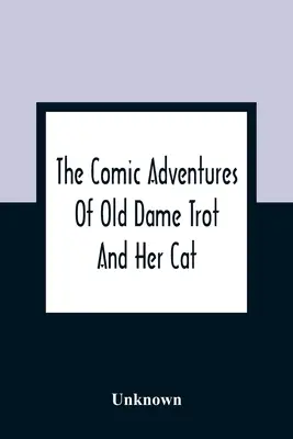The Comic Adventures of Old Dame Trot and Her Cat (Komická dobrodružství staré dámy Trot a jejího kocoura) - The Comic Adventures Of Old Dame Trot And Her Cat