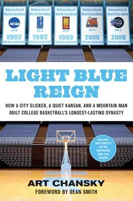 Light Blue Reign: How a City Slicker, a Quiet Kansan, and a Mountain Man Built College Basketball's Longest-Lasting Dynasty (Světle modrá vláda: Jak městský slizoun, tichý Kansasan a muž z hor vybudovali nejdéle trvající vysokoškolskou basketbalovou dynastii) - Light Blue Reign: How a City Slicker, a Quiet Kansan, and a Mountain Man Built College Basketball's Longest-Lasting Dynasty