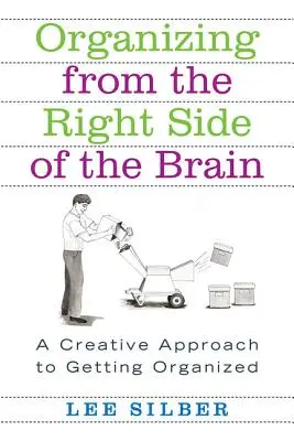 Organizování z pravé strany mozku: Tvořivý přístup k organizaci - Organizing from the Right Side of the Brain: A Creative Approach to Getting Organized