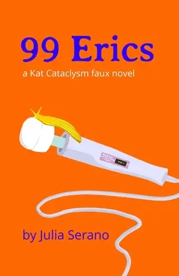 99 Eriků: falešný román o Kataklyzmatu - 99 Erics: a Kat Cataclysm faux novel