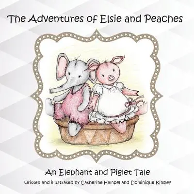 Dobrodružství Elsie a Broskvičky: Příběhy slonice a prasátka Elsie a Elsie: Příběhy slonice a prasátka - The Adventues of Elsie and Peaches: An Elephant and Piglet Tale