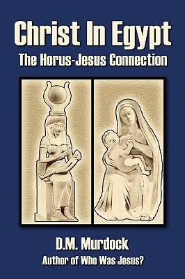 Kristus v Egyptě: Spojení mezi Horou a Ježíšem - aktualizované vydání - Christ in Egypt: The Horus-Jesus Connection