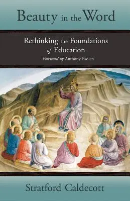 Krása ve slově: Přehodnocení základů vzdělání - Beauty in the Word: Rethinking the Foundations of Education