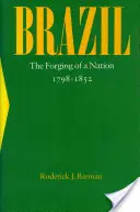 Brazílie: Kování národa, 1798-1852 - Brazil: The Forging of a Nation, 1798-1852