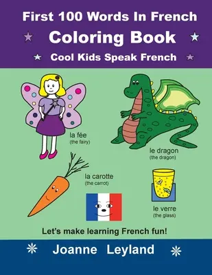 Prvních 100 slovíček ve francouzštině Omalovánky Cool Kids Speak French: Udělejme si z učení francouzštiny zábavu! - First 100 Words In French Coloring Book Cool Kids Speak French: Let's make learning French fun!
