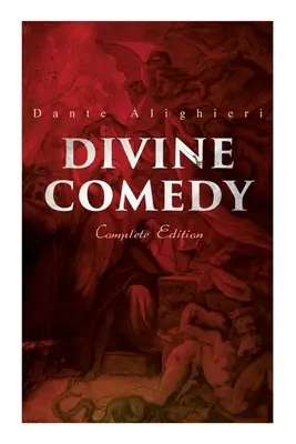 Božská komedie (kompletní vydání): Ilustrované a komentované vydání (edice) - Divine Comedy (Complete Edition): Illustrated & Annotated