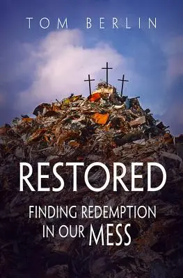 Obnoveno: Vycházka: Najít vykoupení v našem zmatku - Restored: Finding Redemption in Our Mess