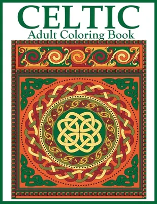 Keltské omalovánky pro dospělé: Krásné keltské vzory a předlohy k vybarvení: keltské kříže, mandaly, uzly a zvířata - Celtic Adult Coloring Book: Beautiful Celtic Designs and Patterns to Color Including Celtic Crosses, Mandalas, Knotwork, and Animals