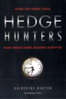 Lovci živých plotů: Po úvěrové krizi, jak přežili majitelé hedgeových fondů - Hedge Hunters: After the Credit Crisis, How Hedge Fund Masters Survived