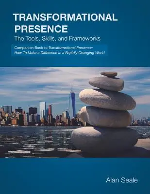 Transformační přítomnost: Nástroje, dovednosti a rámce - Transformational Presence: The Tools, Skills and Frameworks