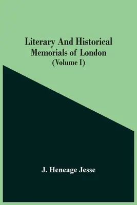 Literární a historické památky Londýna (I. díl) - Literary And Historical Memorials Of London (Volume I)