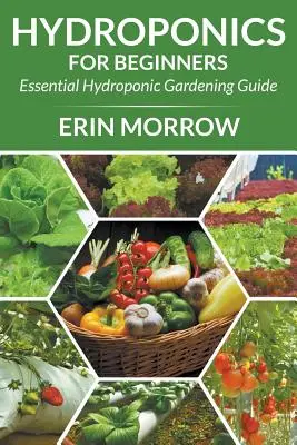 Hydroponie pro začátečníky: Základní průvodce hydroponickým zahradničením pro začátečníky - Hydroponics For Beginners: Essential Hydroponic Gardening Guide