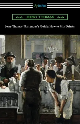 Barmanský průvodce Jerryho Thomase: Jak míchat nápoje - Jerry Thomas' Bartender's Guide: How to Mix Drinks