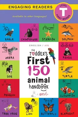 Příručka pro batolata: Prvních 150 slovíček o zvířatech (angličtina / americký znakový jazyk - ASL): Domácí zvířata, vodní, lesní, ptáci, brouci, arktická, tropická, podzemní, A - The Toddler's First 150 Animal Handbook (English / American Sign Language - ASL): Pets, Aquatic, Forest, Birds, Bugs, Arctic, Tropical, Underground, A