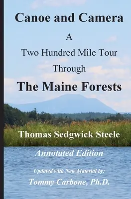 Kanoe a fotoaparát - Dvě stě mil dlouhá cesta mainskými lesy - komentované vydání - Canoe and Camera - A Two Hundred Mile Tour Through the Maine Forests - Annotated Edition