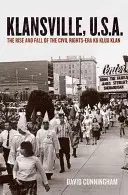 Klansville, U.S.A.: Vzestup a pád Ku-klux-klanu v éře občanských práv - Klansville, U.S.A.: The Rise and Fall of the Civil Rights-Era Ku Klux Klan