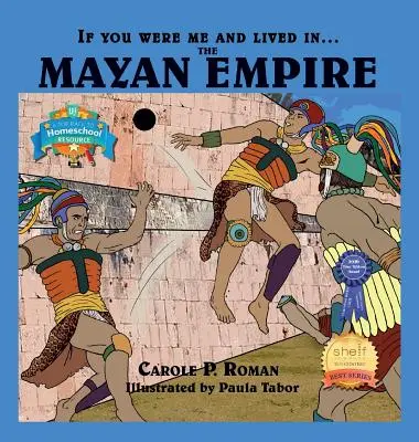 Kdybys byl/a mnou a žil/a v....říši Mayů: Úvod do civilizací v průběhu času - If You Were Me and Lived in....the Mayan Empire: An Introduction to Civilizations Throughout Time
