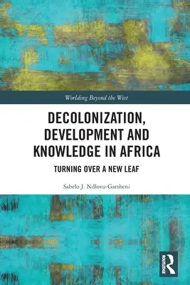 Dekolonizace, rozvoj a vědění v Africe: Obrat na novém listě - Decolonization, Development and Knowledge in Africa: Turning Over a New Leaf