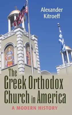 Řecká pravoslavná církev v Americe: Moderní dějiny - Greek Orthodox Church in America: A Modern History